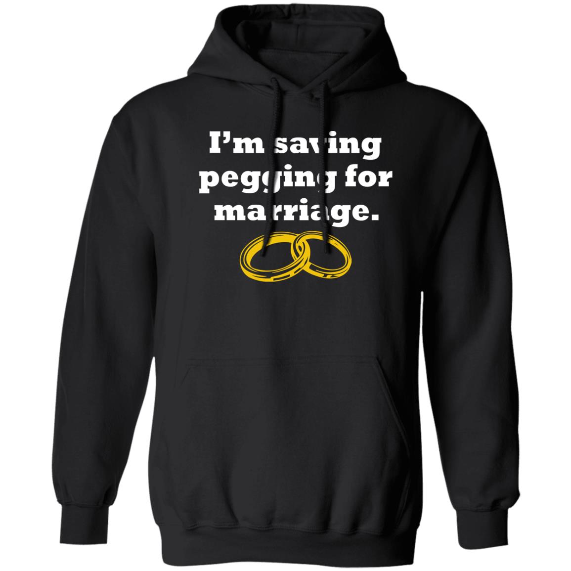 I'm Saving Pegging For Marriage Shirt