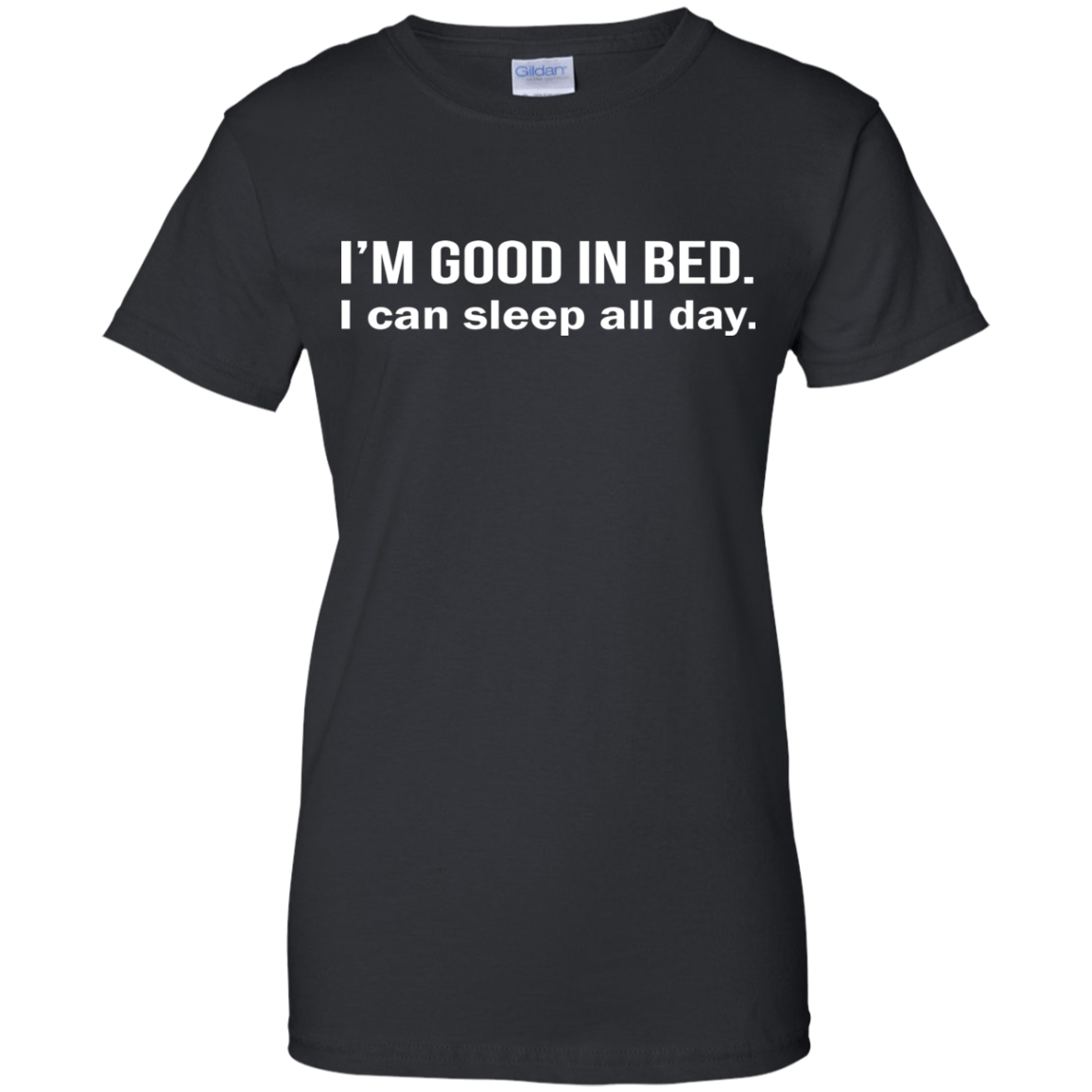 I'm Good In Bed - I Can Sleep All Day Shirt, Hoodie - TeeDragons