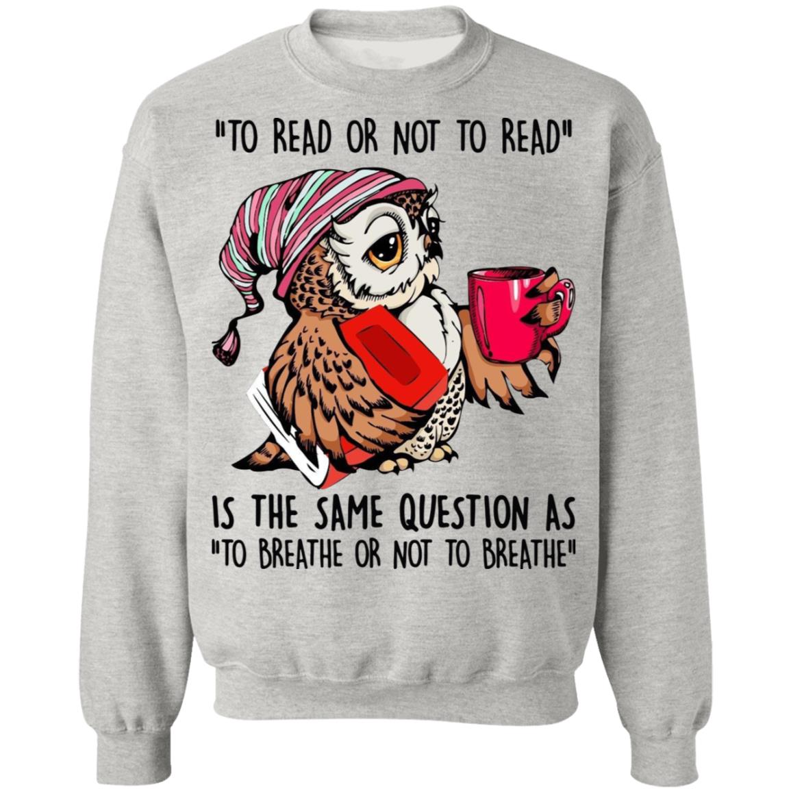 Owl - To Read Or Not To Read Is The Same Question Shirt