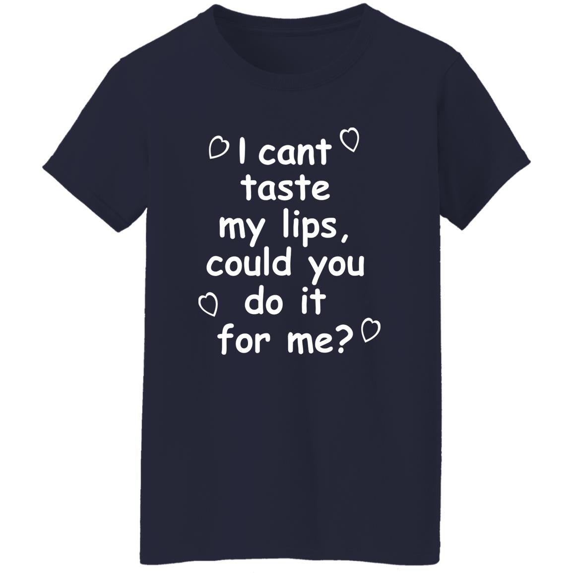 I Can't Taste My Lips Could You Do It For Me Shirt