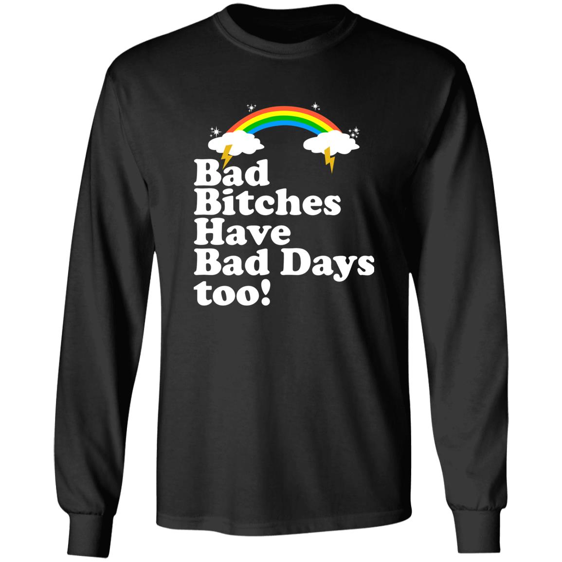Bad Bitches Have Bad Days Too Shirt