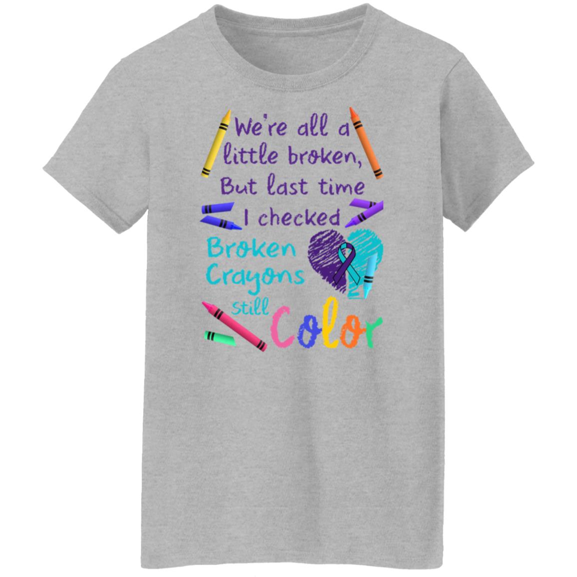 We're All A Little Broken But Last Time I Checked Broken Crayons Still Color Shirt
