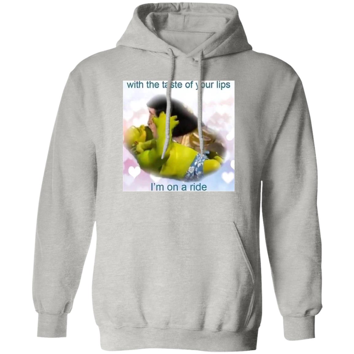 With The Taste Of Your Lips I’m On A Ride Shirt