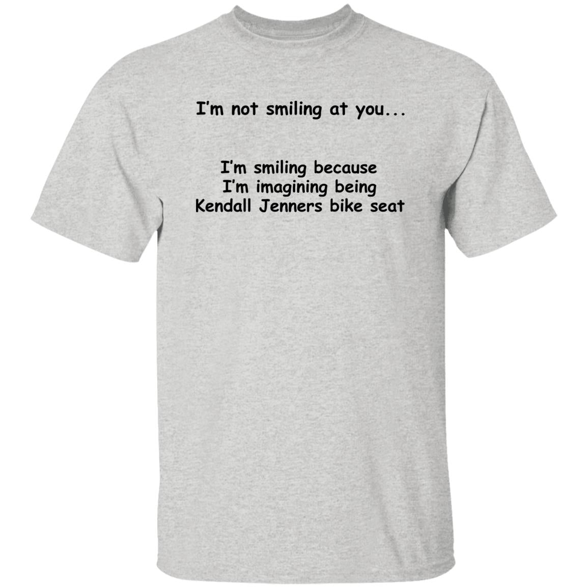 I'm Not Smiling At You I'm Smiling Because I'm Imagining Being Kendall Jenners Bike Seat Shirt
