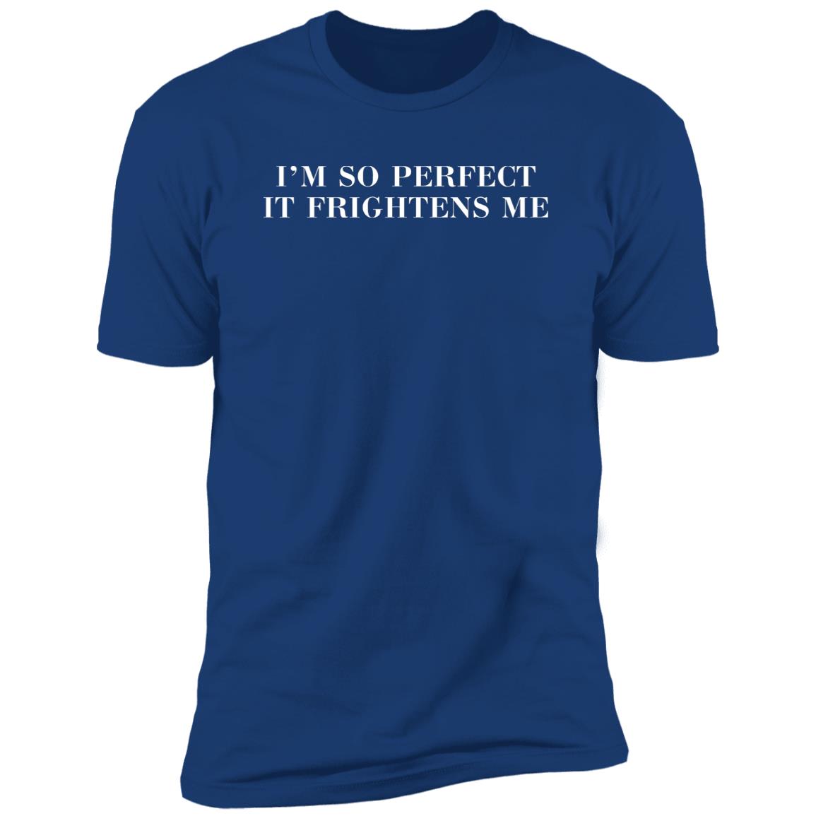 I'm So Perfect It Frightens Me Shirt
