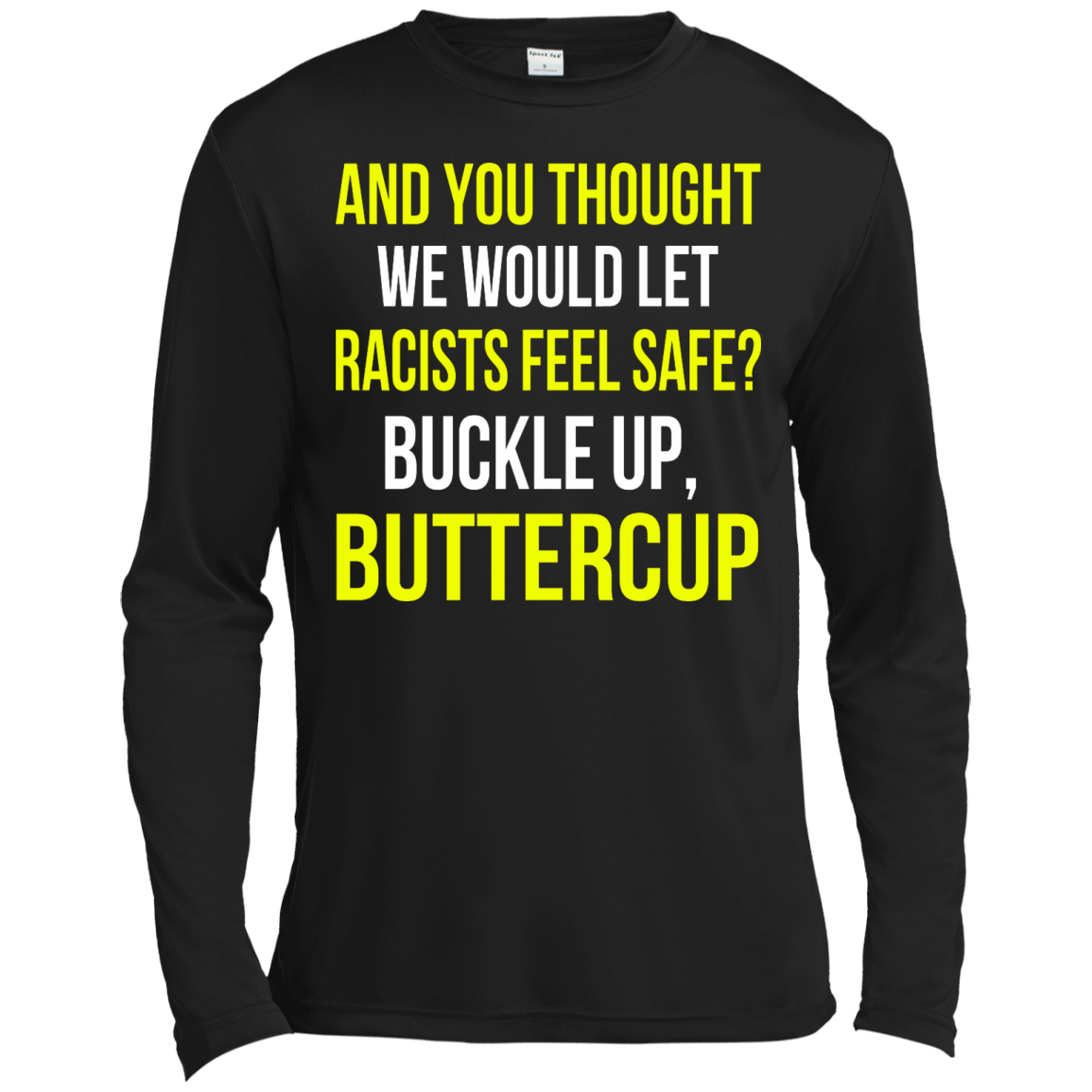 And You Thought We Would Let Racists Feel Safe T-Shirt - TeeDragons