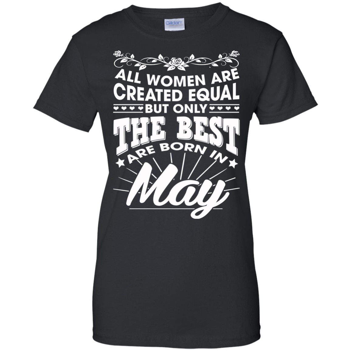 All Women Are Created Equal But Only The Best Are Born In May T-Shirt - TeeDragons