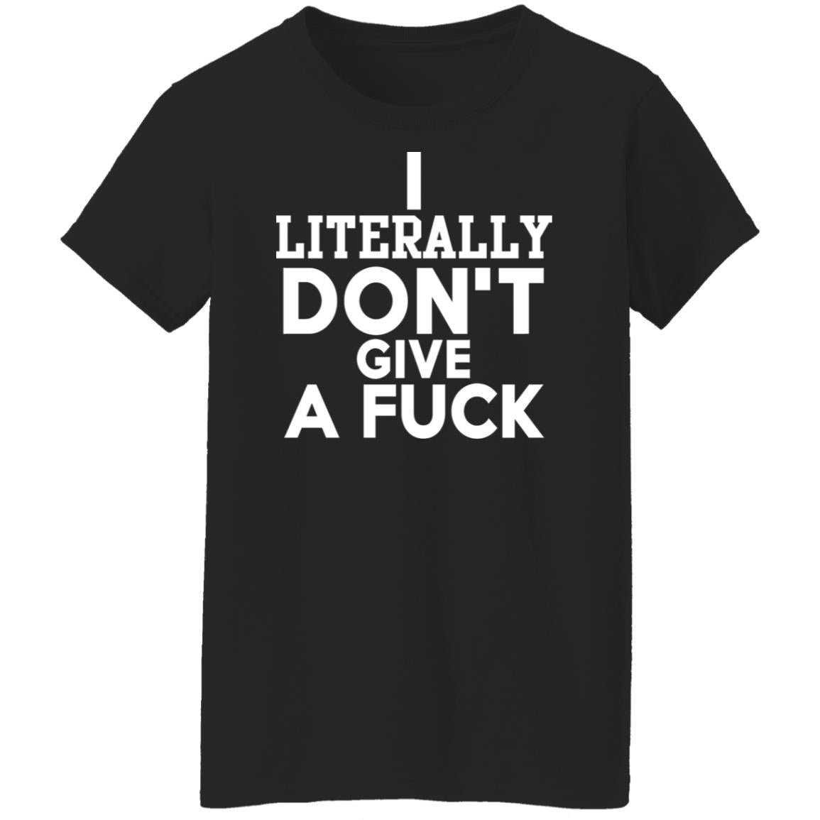 I Literally Don't Give A Fuck Shirt