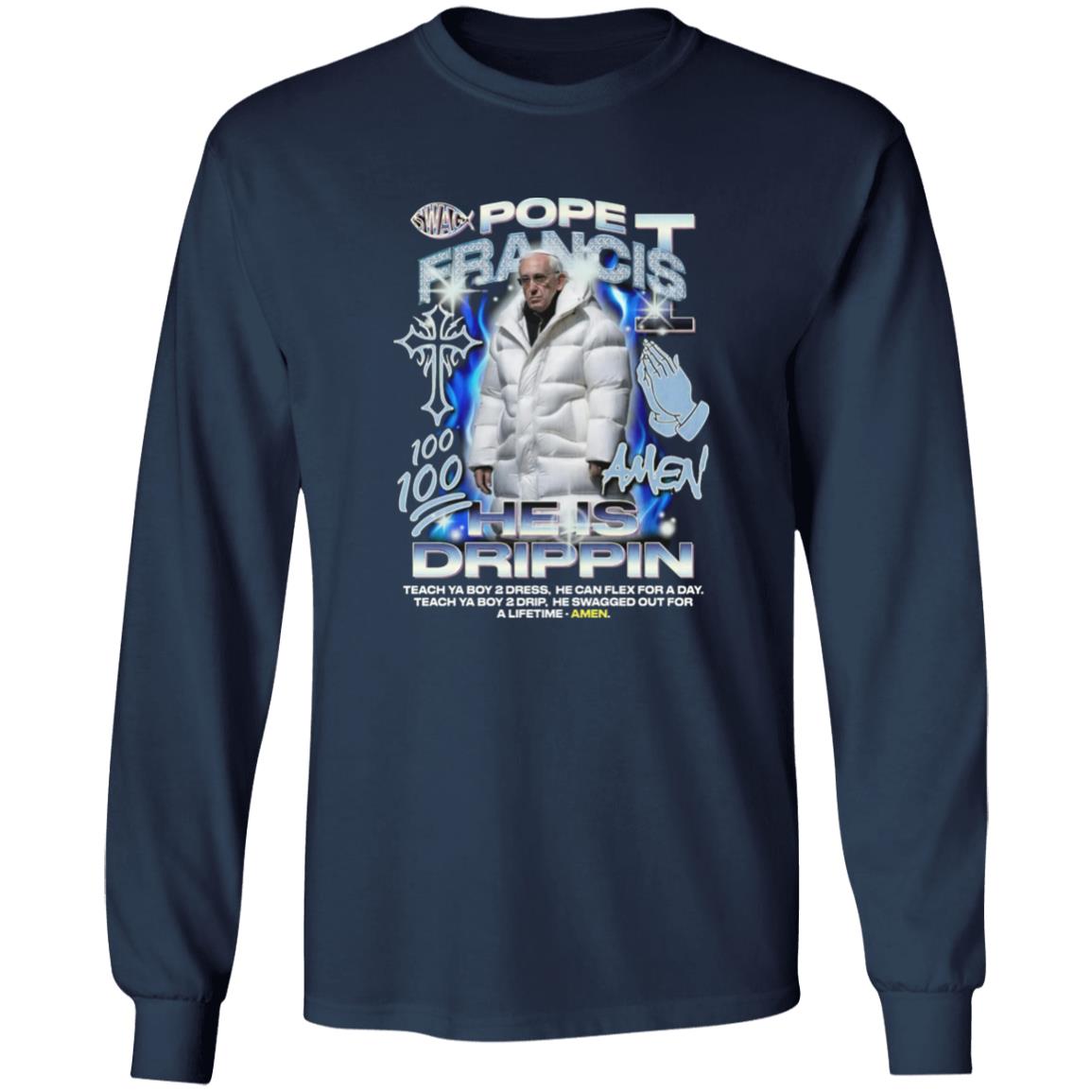 Pope Francis 100 Amen He Is Drippin Shirt