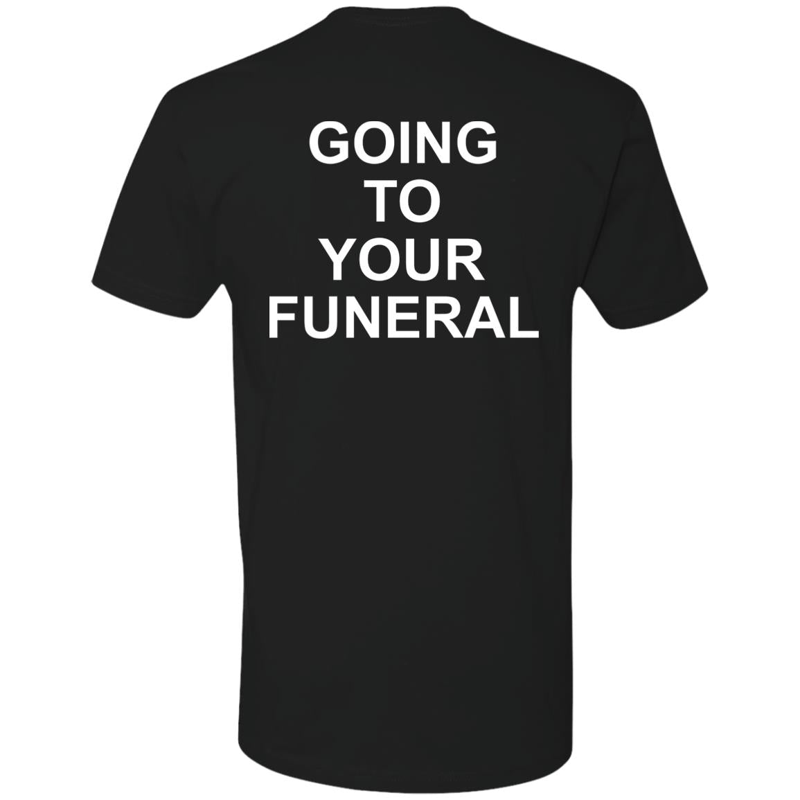Going To Your Funeral Shirt