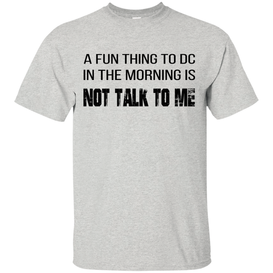 A Fun Thing To DC In The Morning Is Not Talk To Me Shirt, Hoodie, Tank - TeeDragons