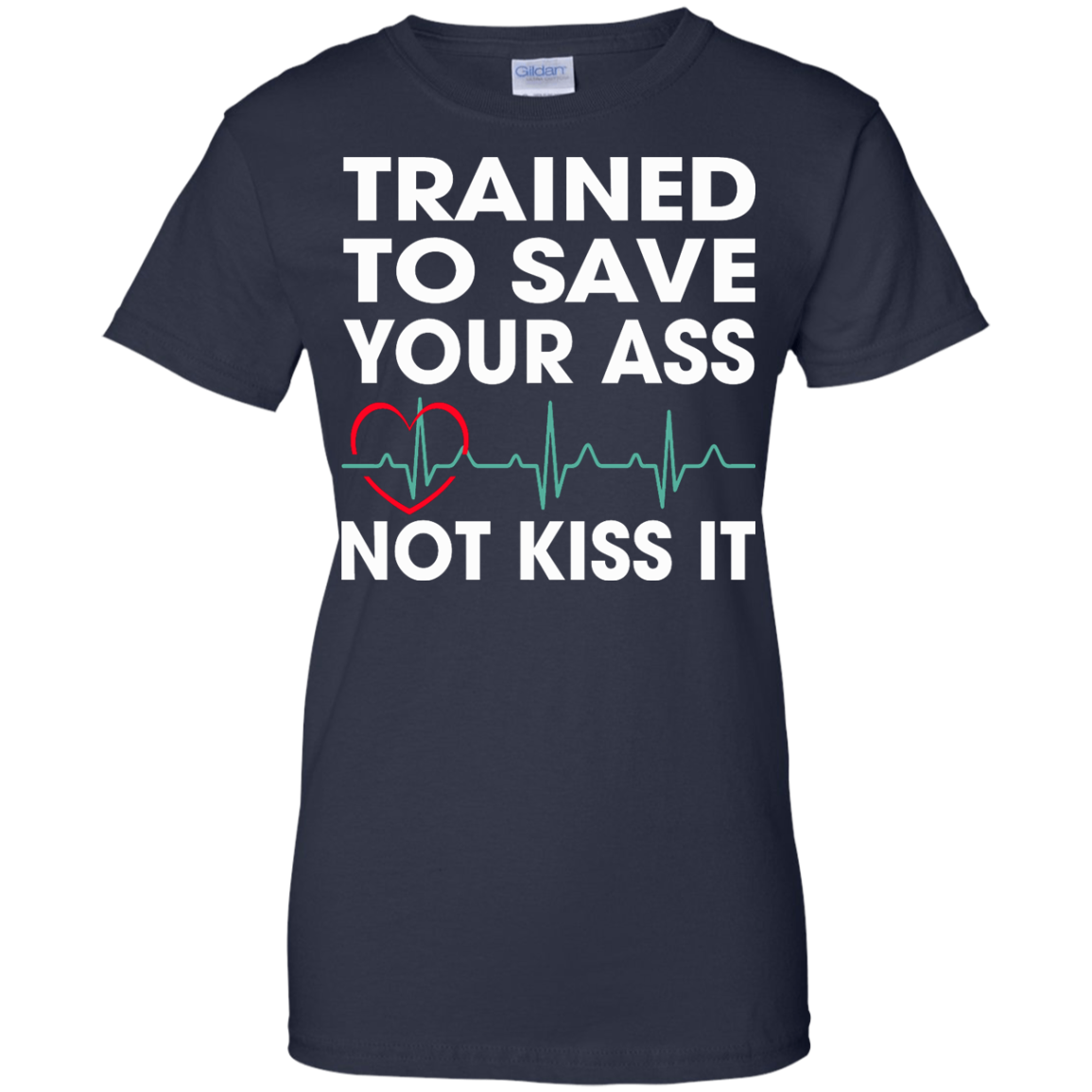 Trained To Save Your Ass Not Kiss It Shirt, Hoodie, Tank - TeeDragons