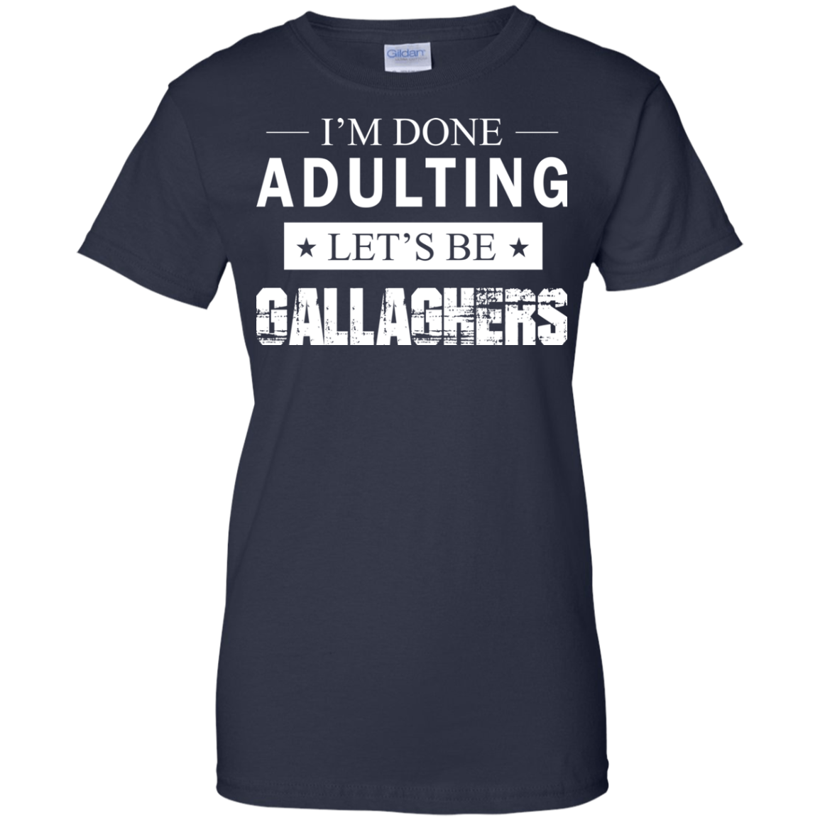 I'm Done Adulting Let's Be Gallaghers Shirt, Hoodie, Tank - TeeDragons