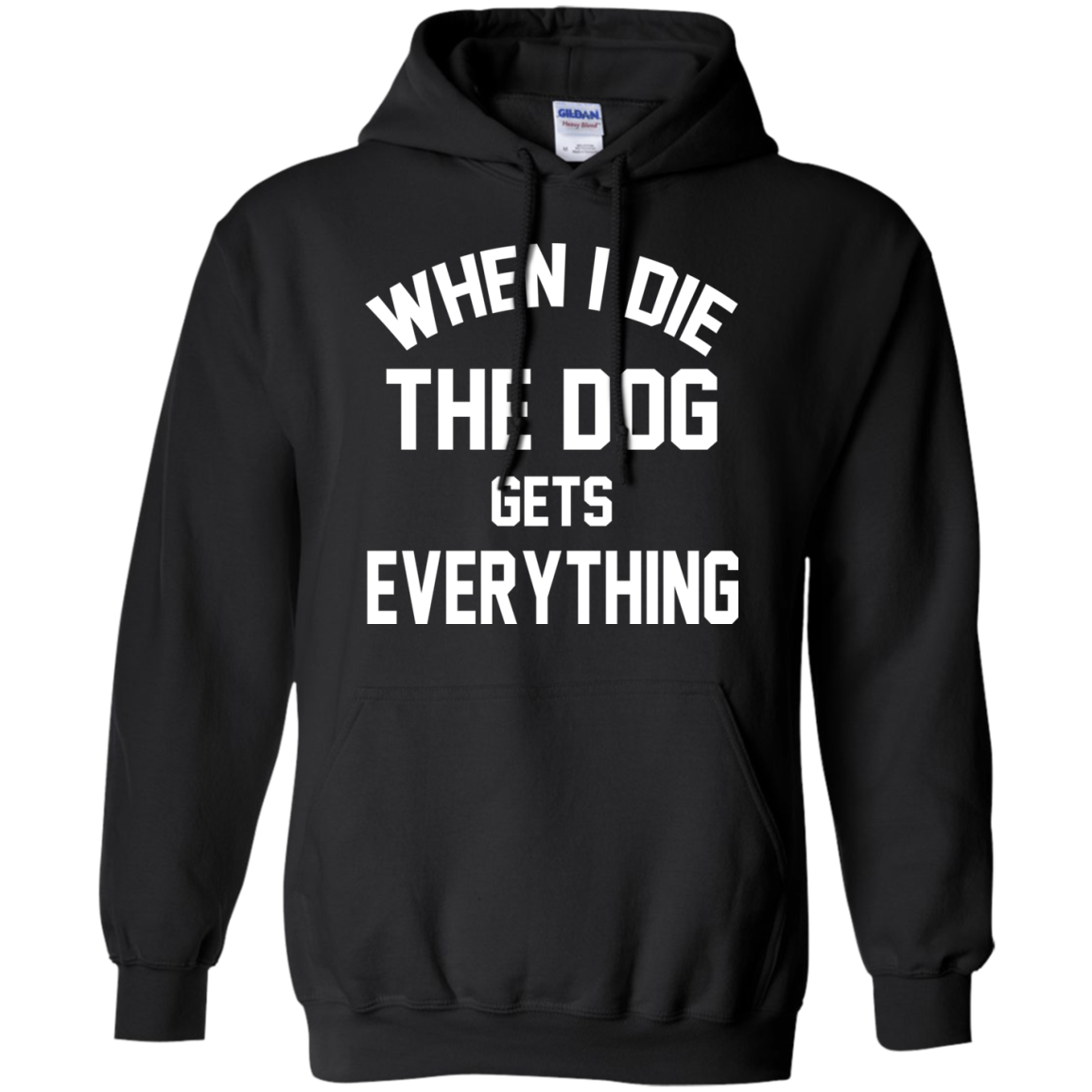When I Die The Dog Gets Everything Shirt, Hoodie, Tank - TeeDragons