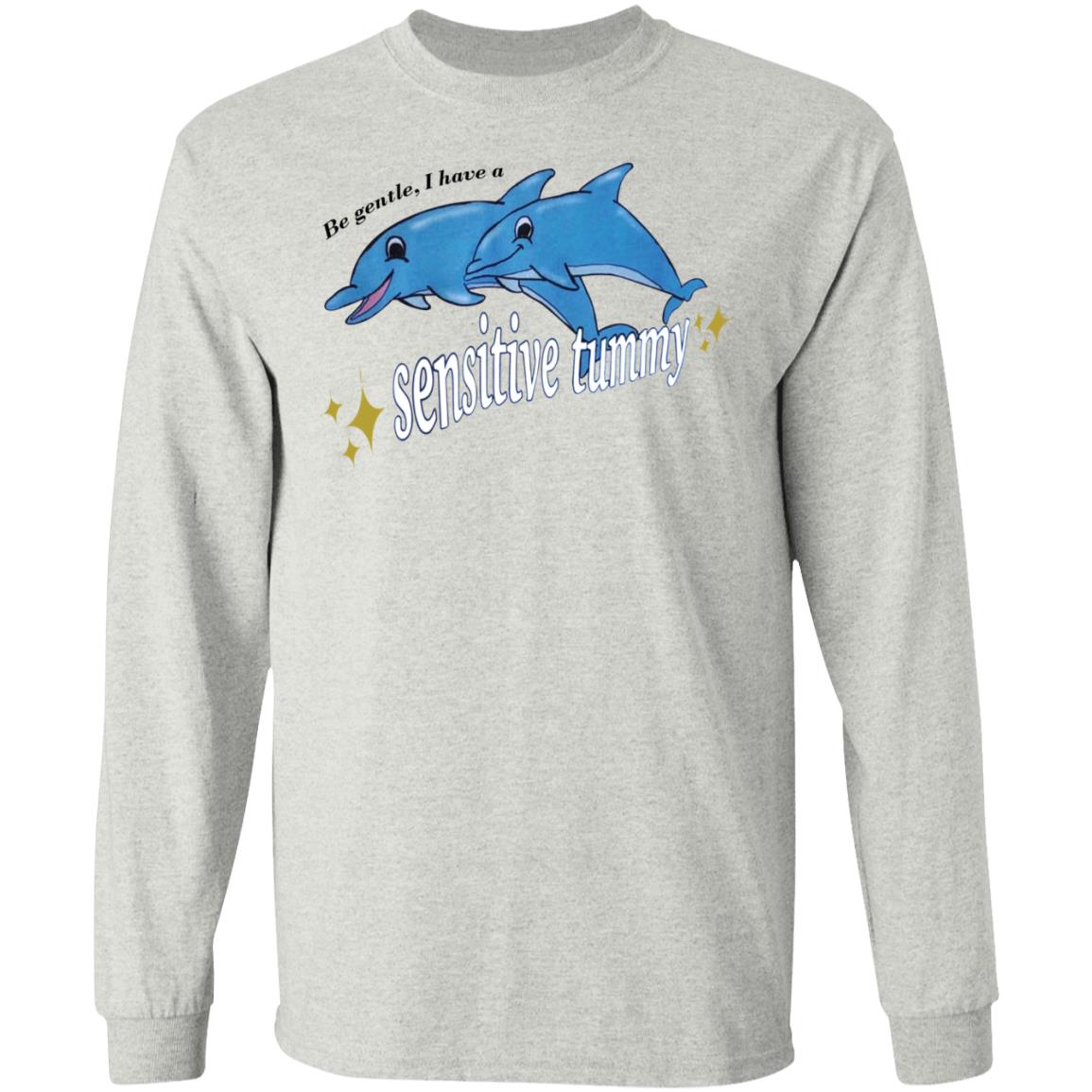Be Gentle I Have A Sensitive Tummy Shirt