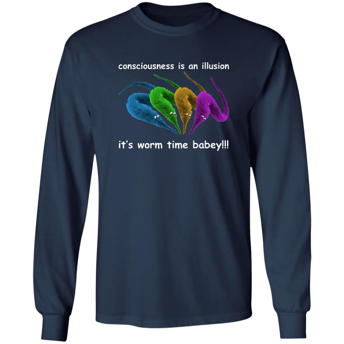 Consciousness Is An Illusion It’s Worm Time Babey Shirt