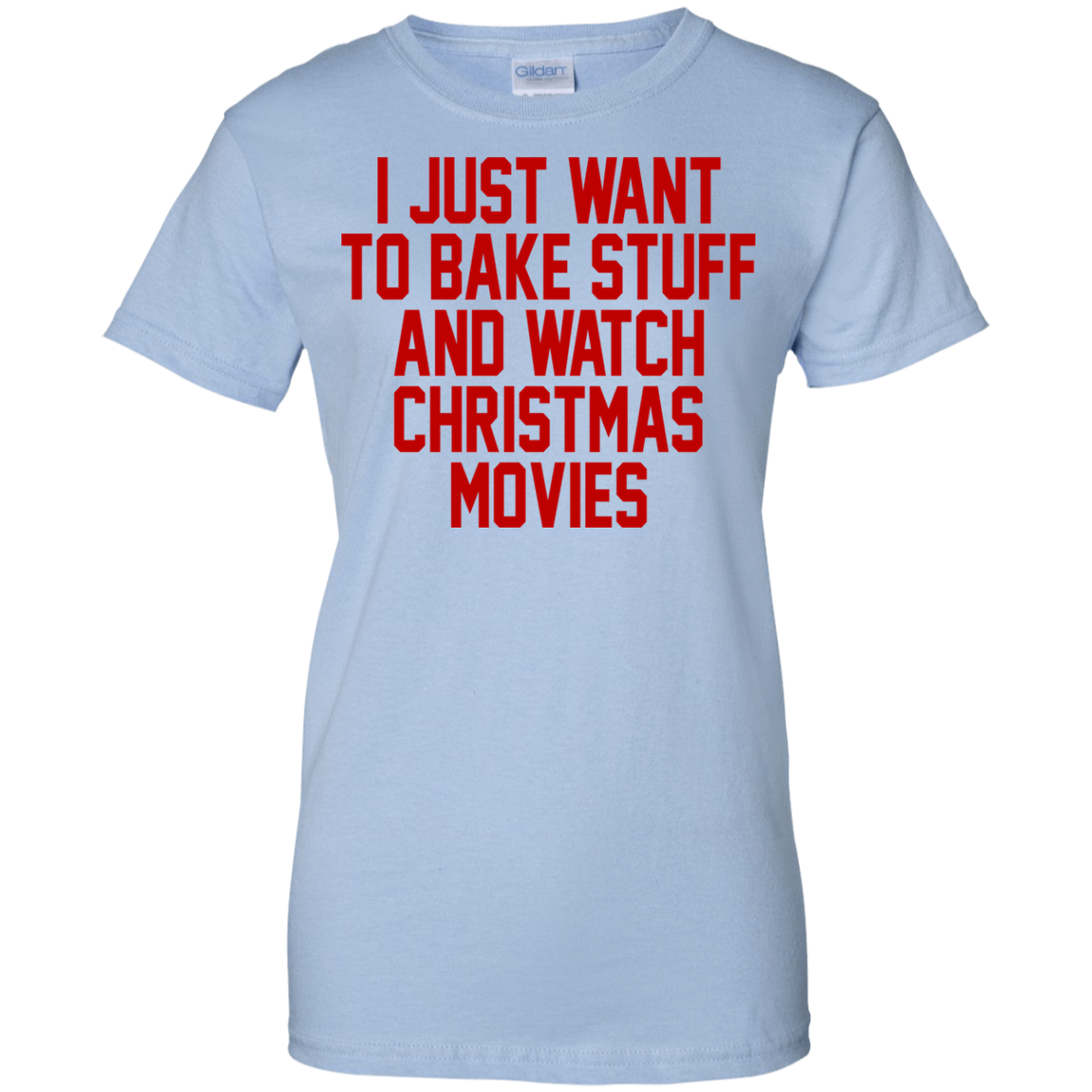 I Just Want To Bake Stuff And Watch Christmas Movies T-Shirt - TeeDragons
