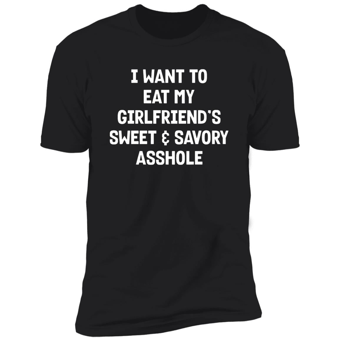 I Want To Eat My Girlfriend's Sweet And Savory Asshole Shirt