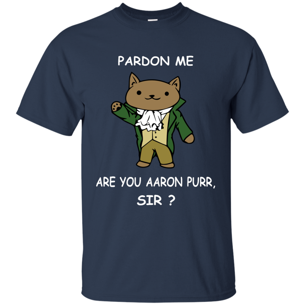 Pardon Me Are You Aaron Purr, Sir? Hamilcat Shirt, Hoodie - TeeDragons