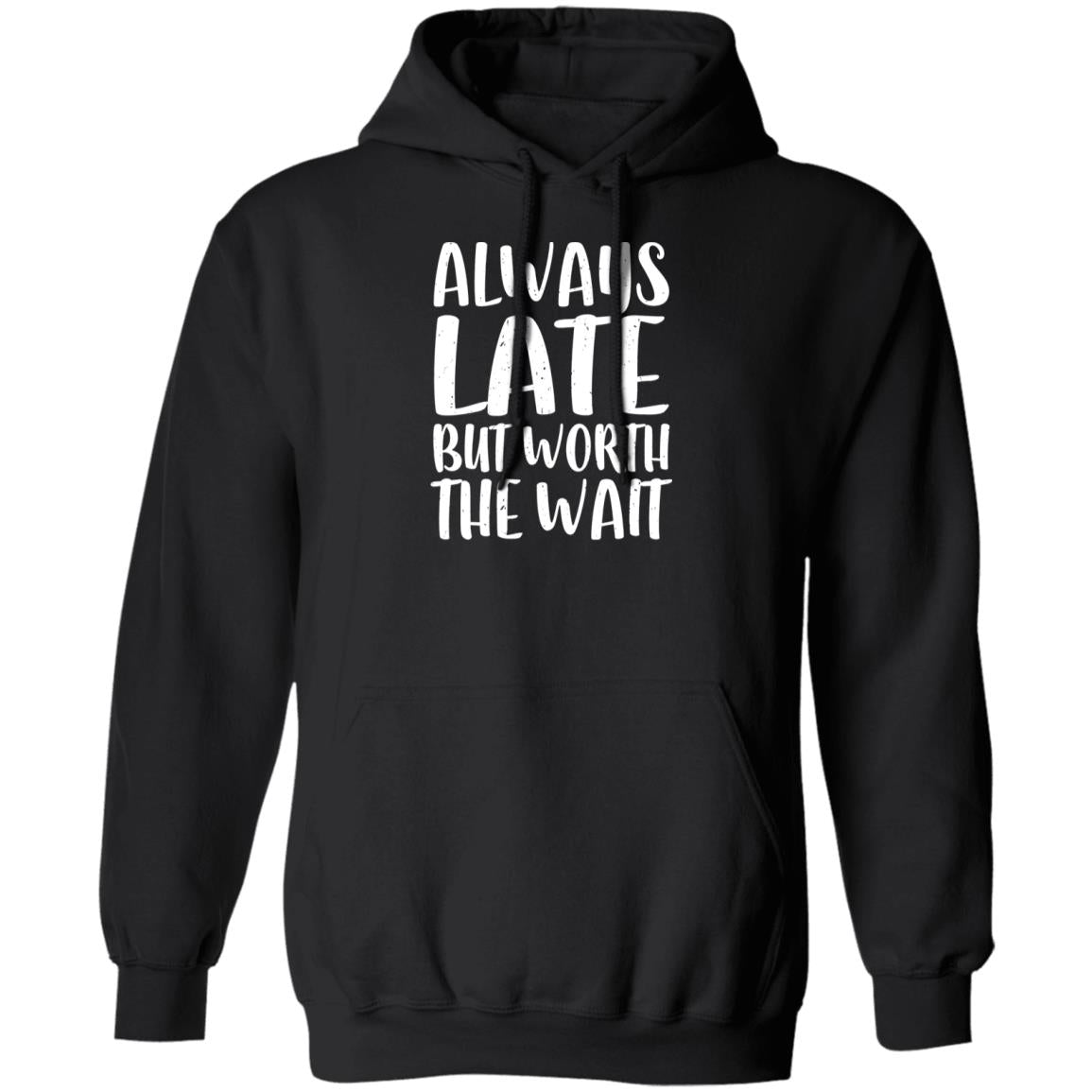 Always Late But Worth The Wait Shirt
