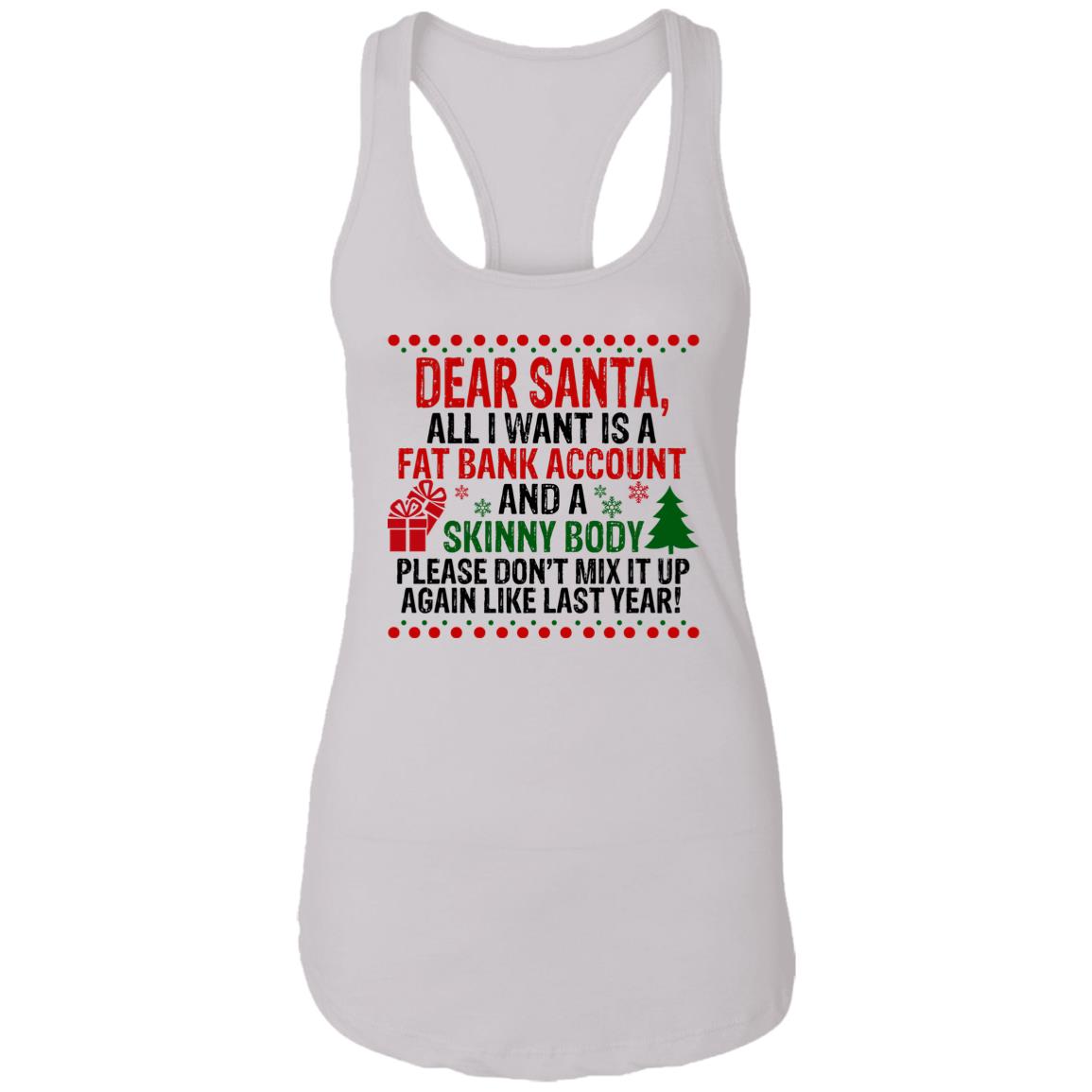 Dear Santa All I Want Is A Fat Bank Account And A Skinny Body Christmas Shirt