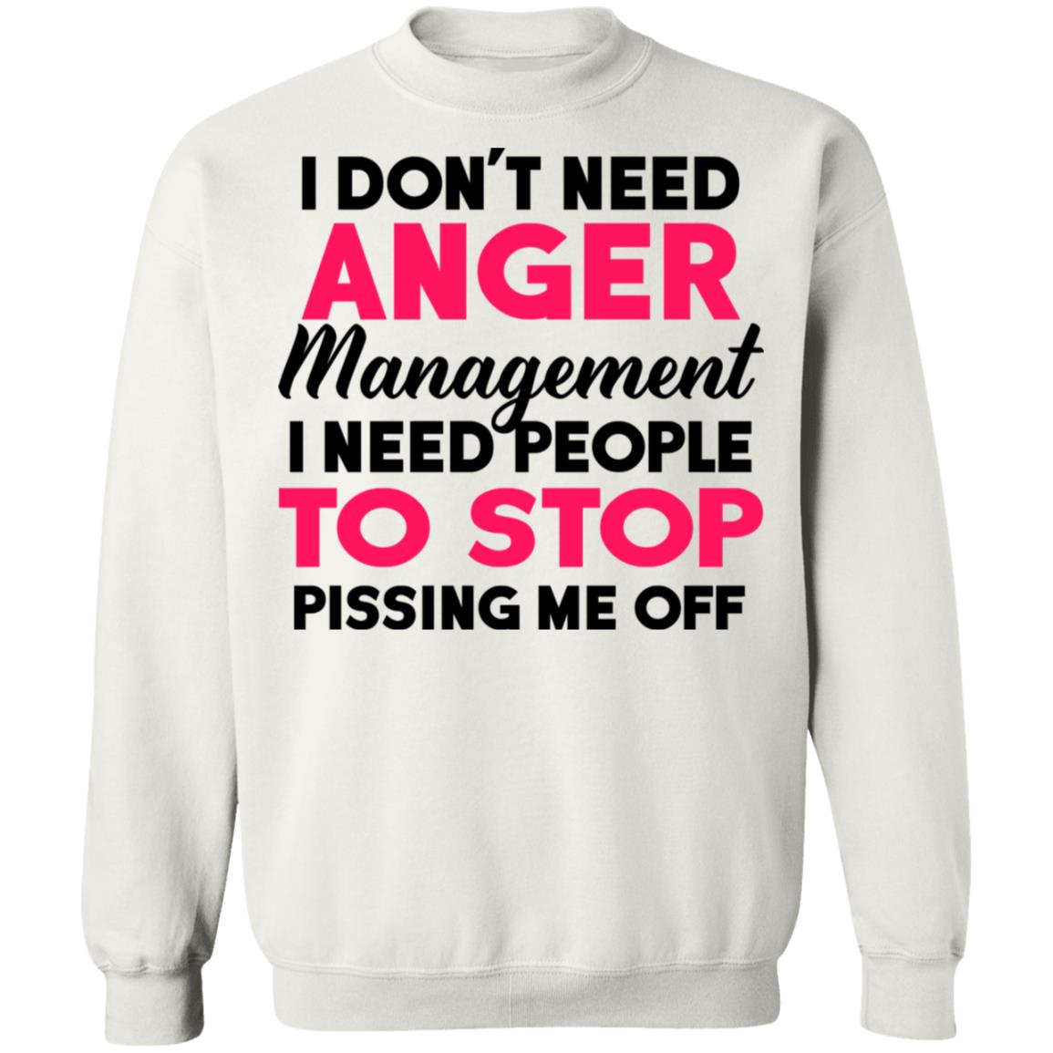 I Don't Need Anger Management I Need People To Stop Shirt - TeeDragons