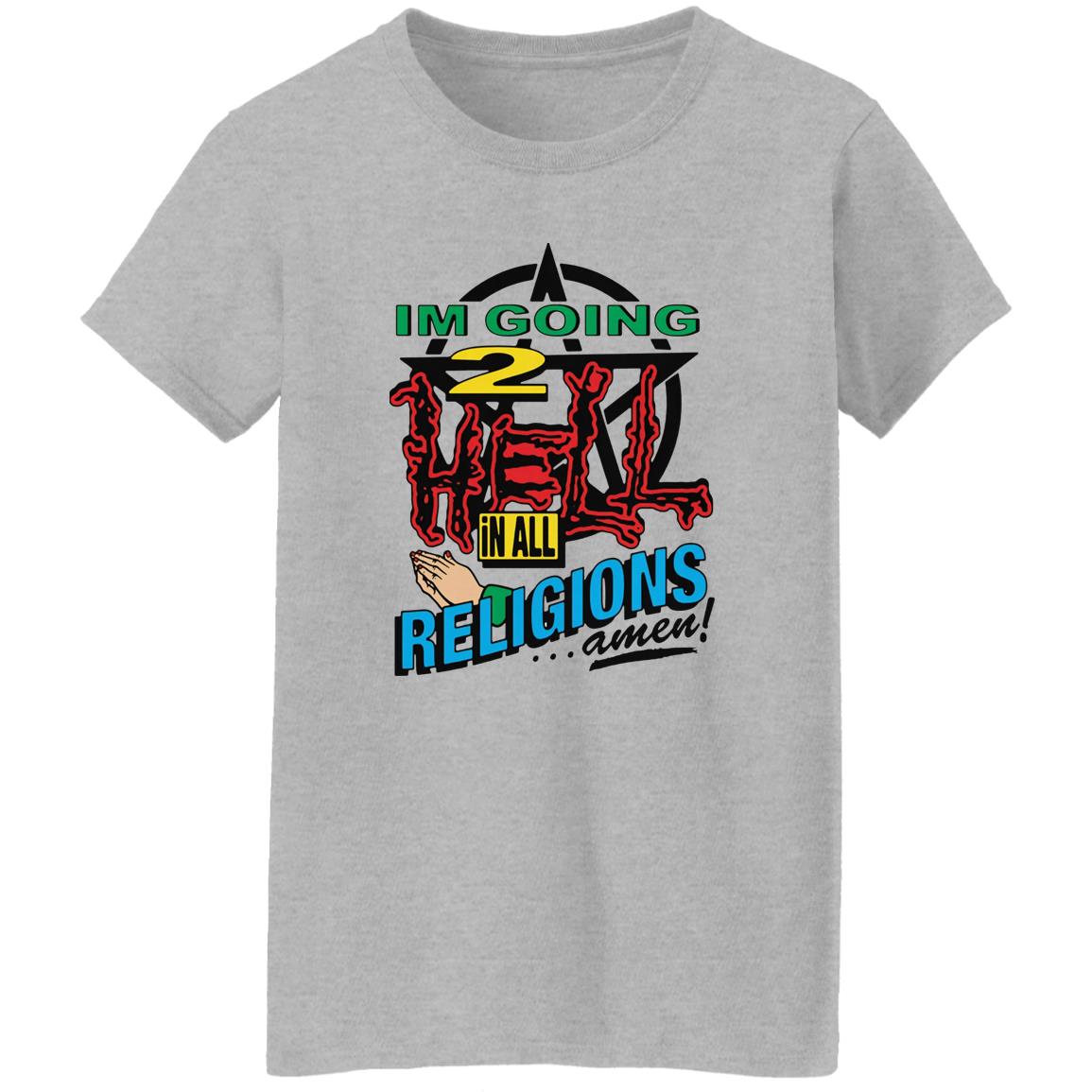 I’m Going To Hell In All The Religions Shirt