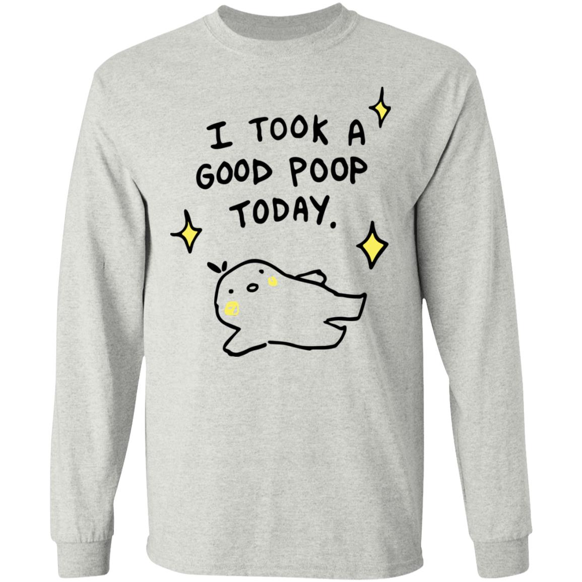 I took a good poop today shirt