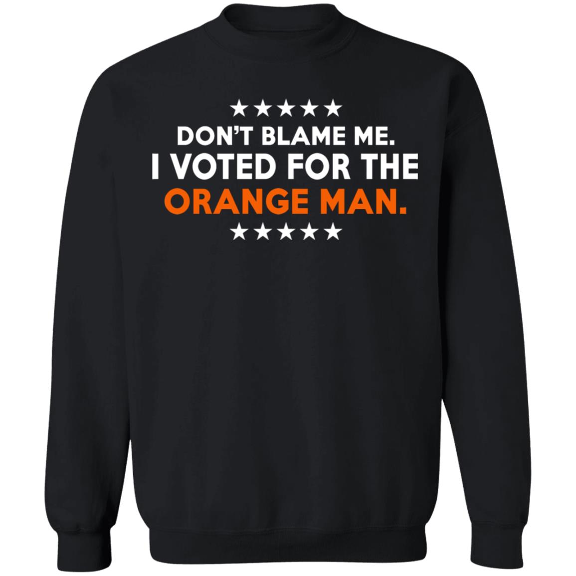 Don't Blame Me I Voted For The Orange Man Shirt