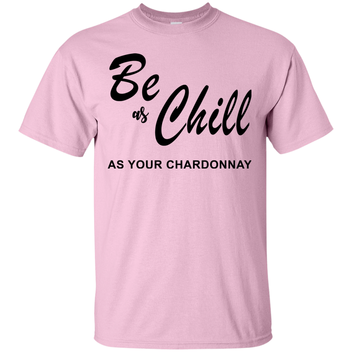 Be As Chill As Your Chardonnay Shirt, Hoodie, Tank - TeeDragons