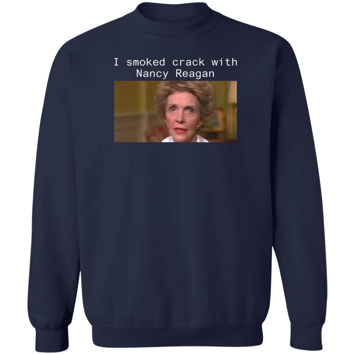 I smoked crack with Nancy Reagan shirt