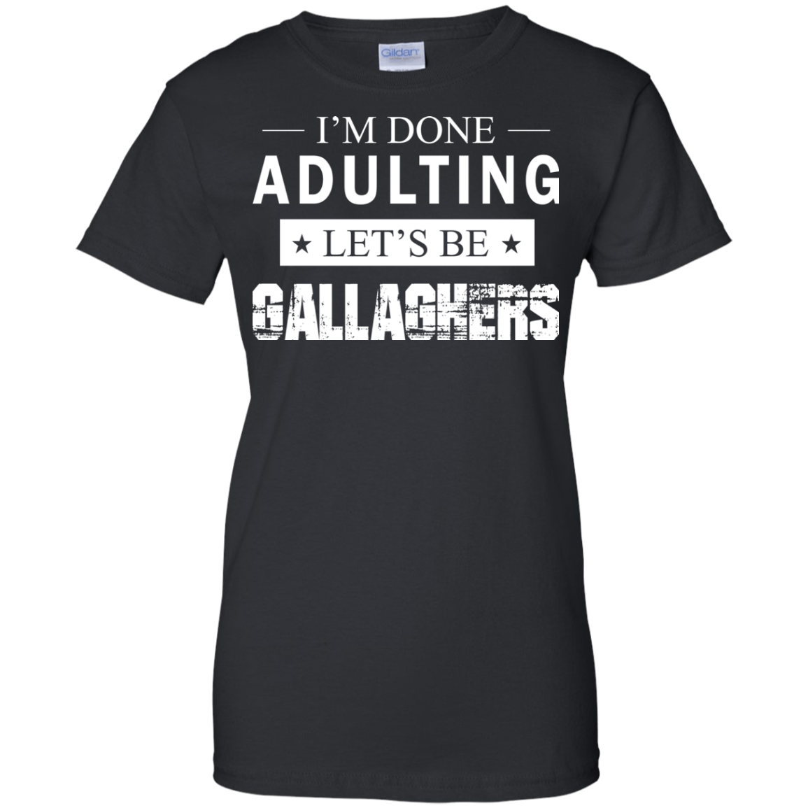 I'm Done Adulting Let's Be Gallaghers Shirt, Hoodie, Tank - TeeDragons