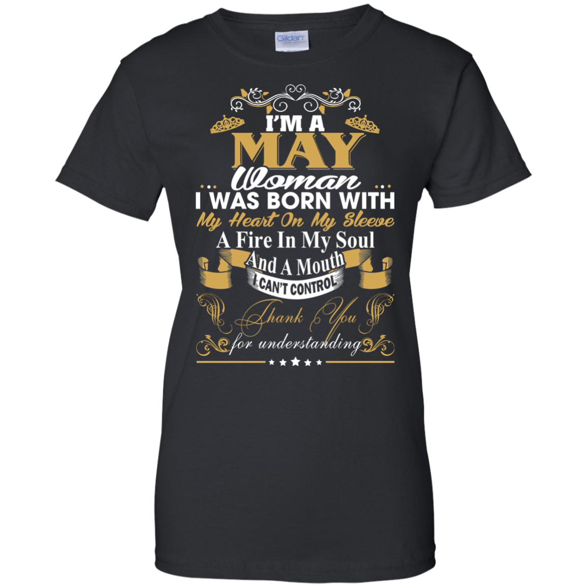 I Am A May Woman - I Was Born With My Heart On My Sleeve T-Shirt - TeeDragons