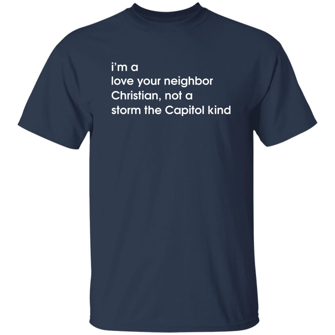I'm A Love Your Neighbor Christian Not A Storm The Capitol Kind Shirt