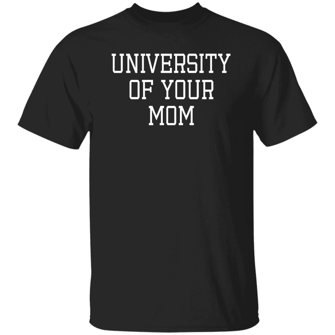 University Of Your Mom Shirt