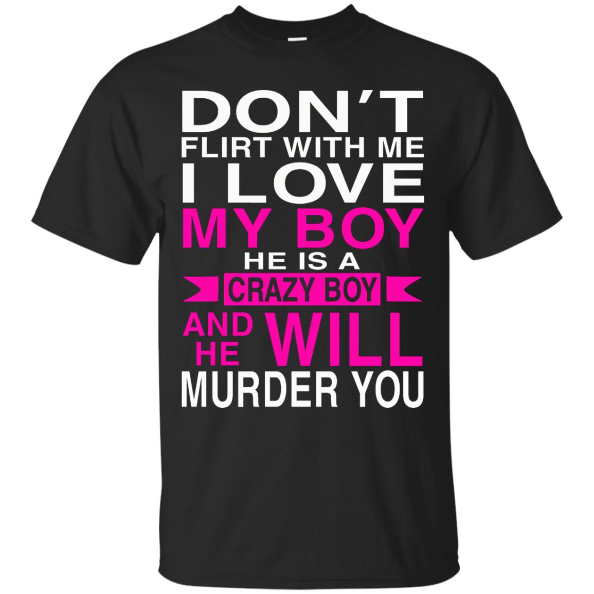 Don't Flirt With Me - I Love My Boy He Is A Crazy Boy And He Will Murder You T-Shirt - TeeDragons