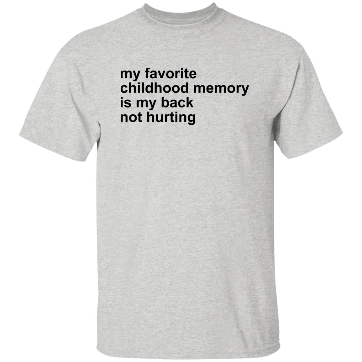 My Favorite Childhood Memory Is My Back Not Hurting Shirt