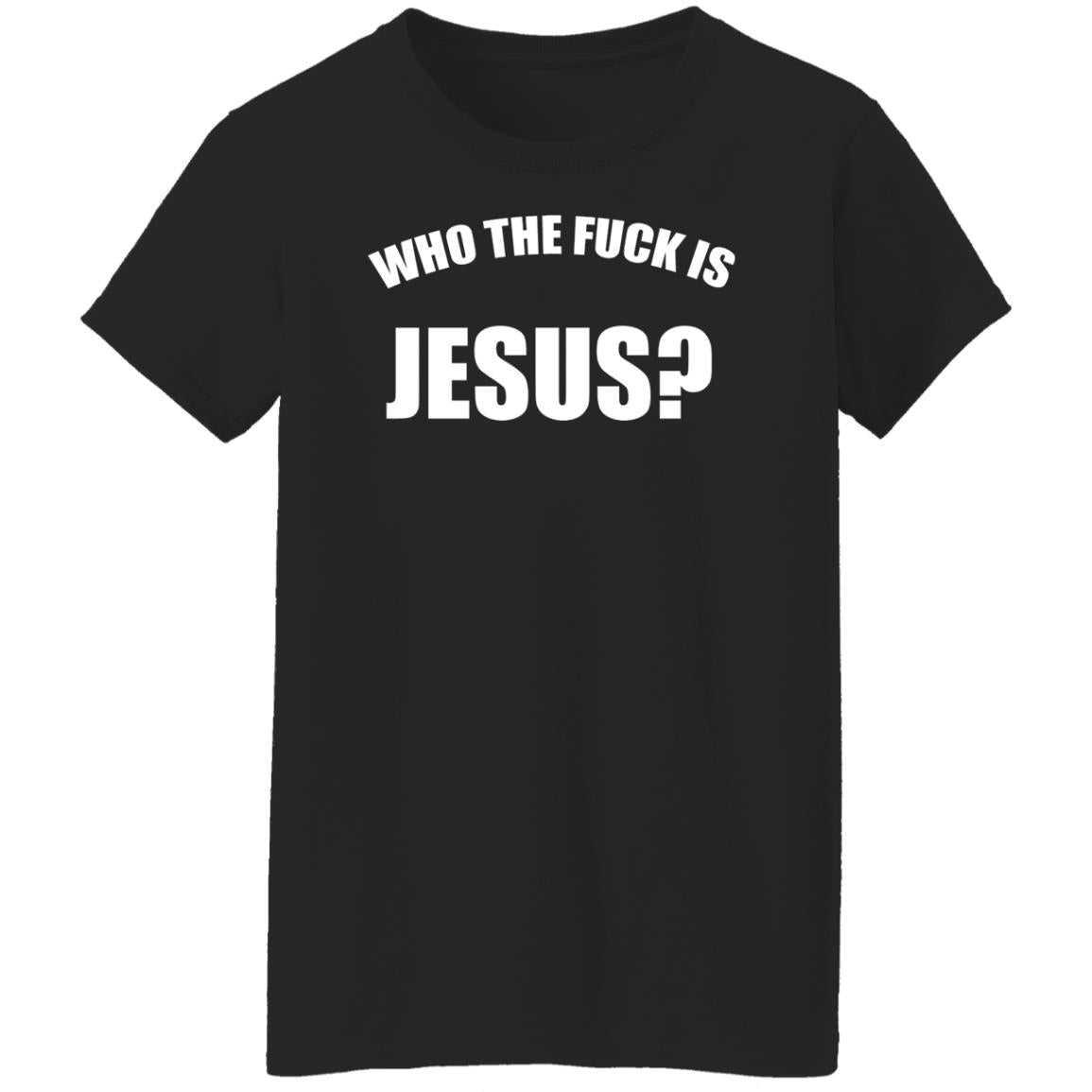 Who The Fuck Is Jesus Shirt