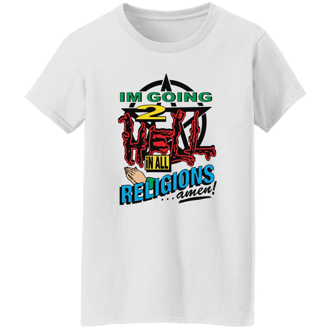 I’m Going To Hell In All The Religions Shirt