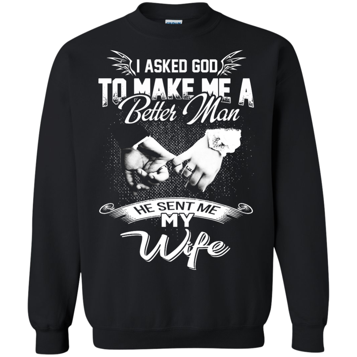I Asked God To Make Me A Better Man He Sent Me My Wife Shirt, Hoodie - TeeDragons