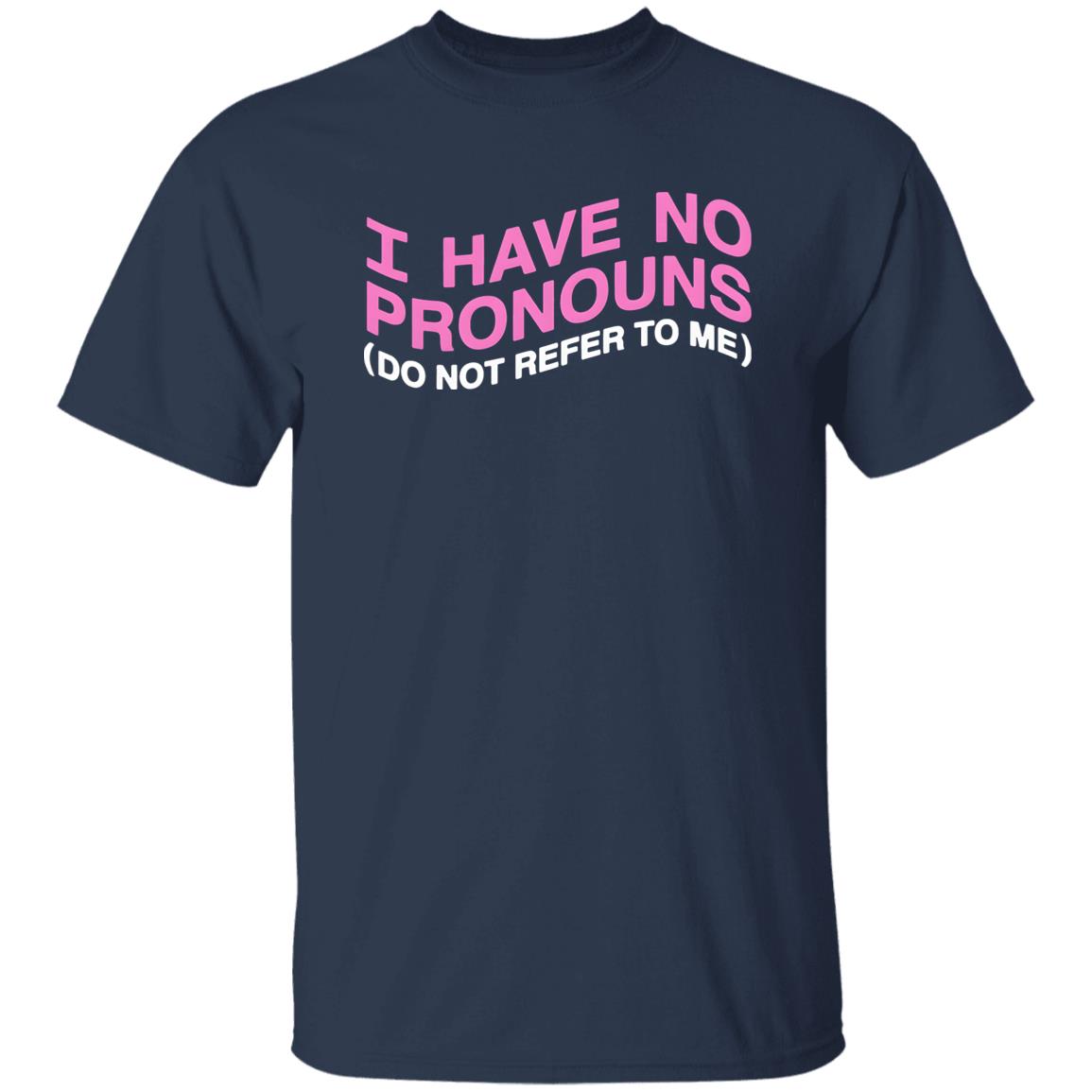 I Have No Pronouns Do Not Refer To Me Shirt