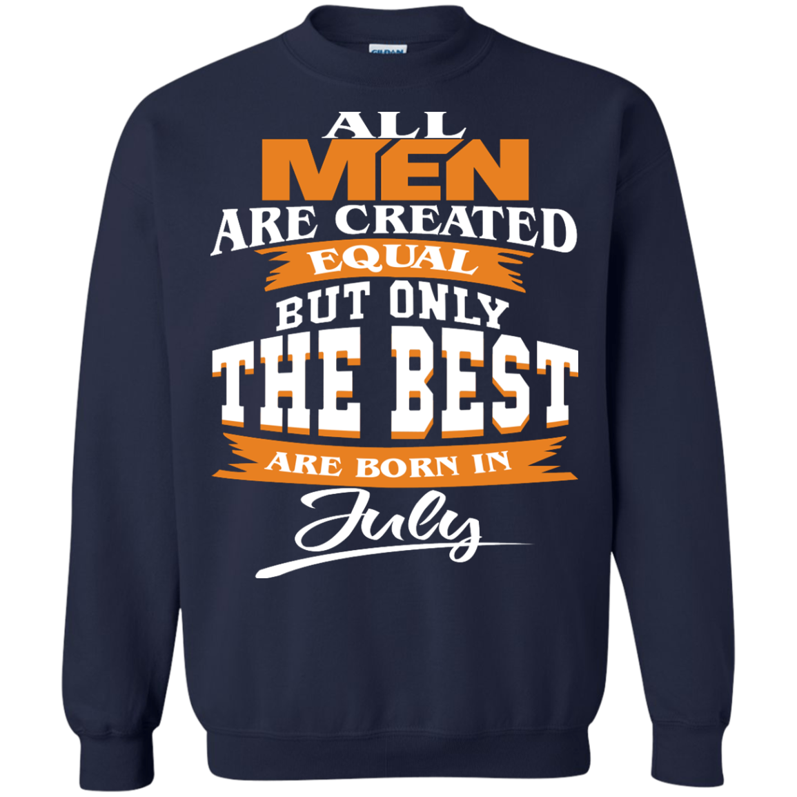 All Men Are Created Equal But Only The Best Are Born In July Shirt, Hoodie - TeeDragons