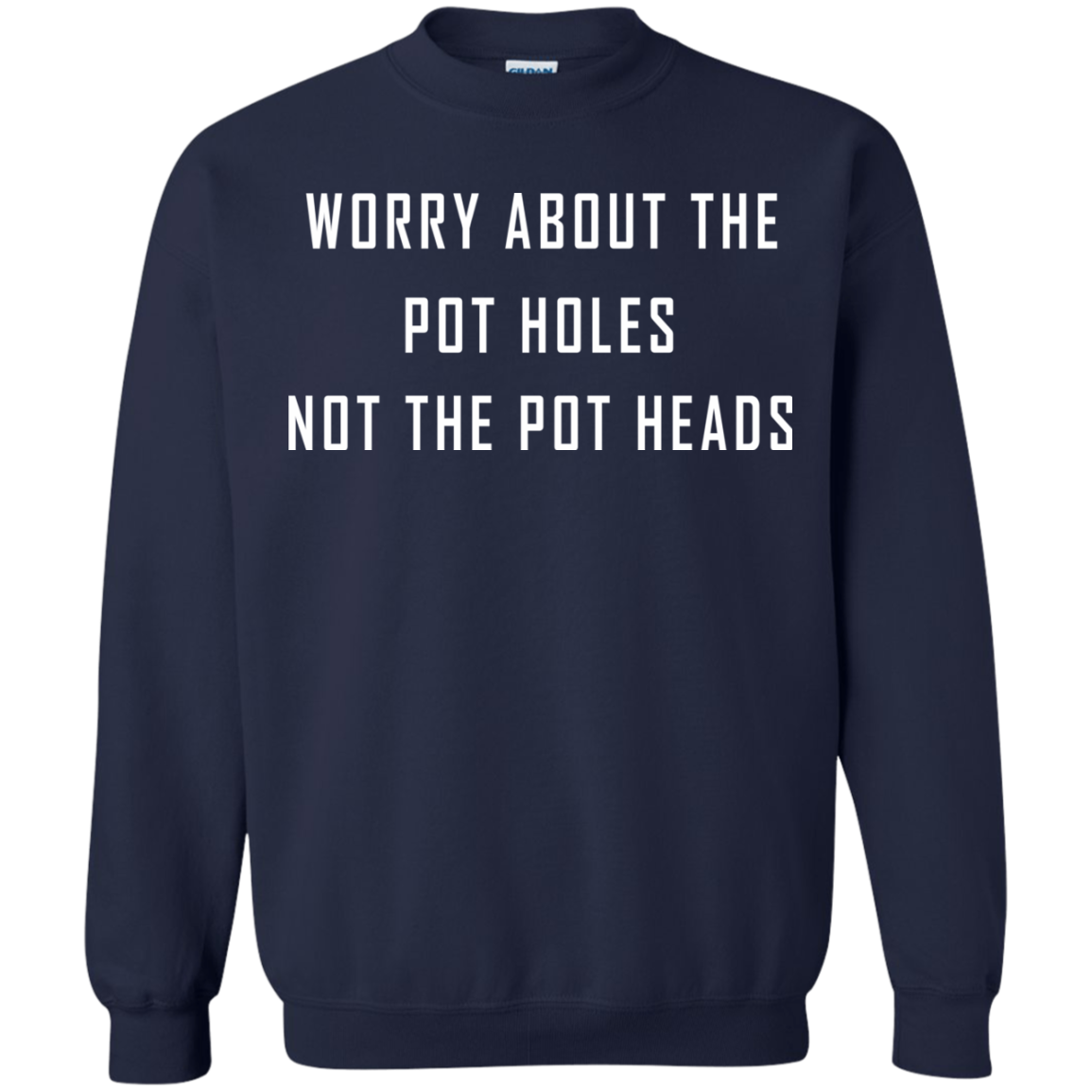Worry About The Pot Holes No The Heads Shirt, Hoodie - TeeDragons
