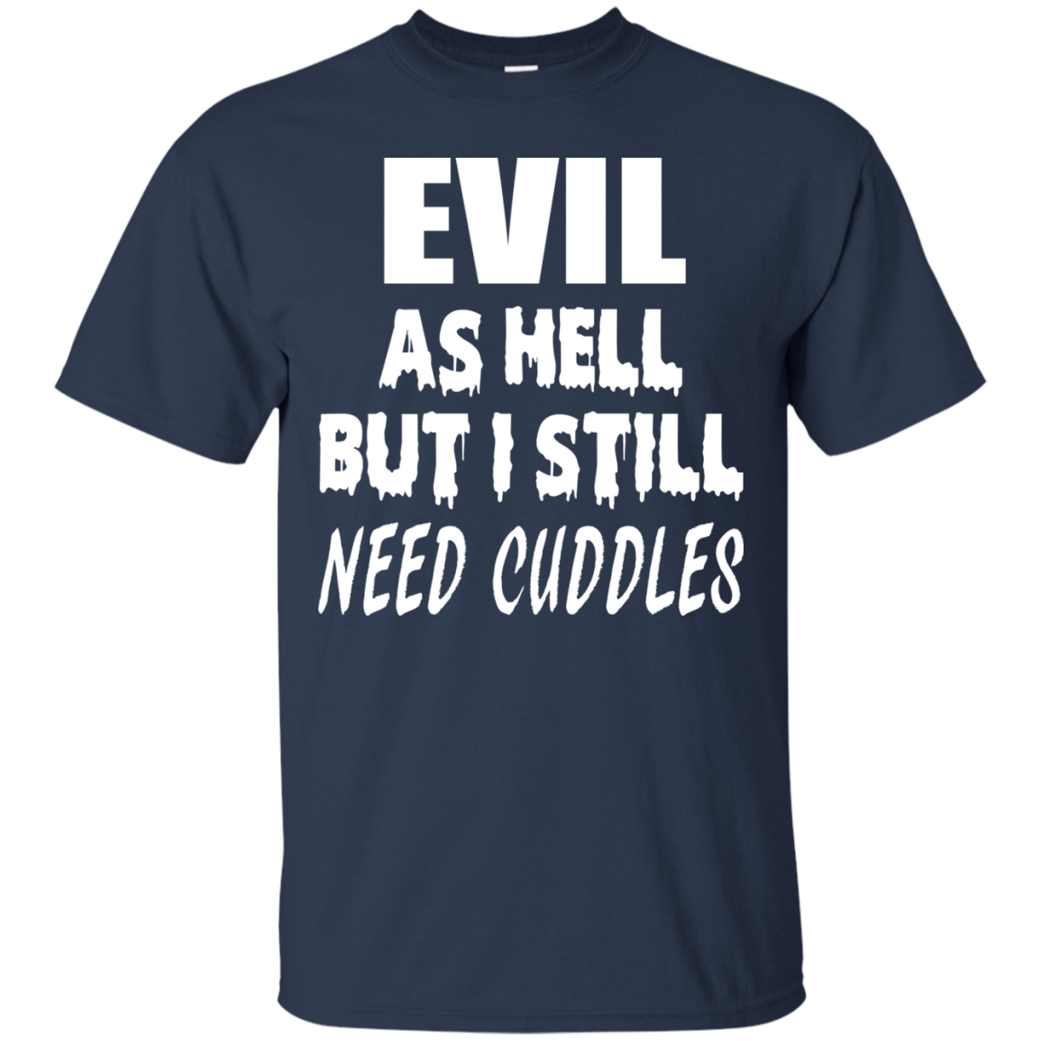 Evil As Hell But I Still Need Cuddles Shirt, Hoodie - TeeDragons