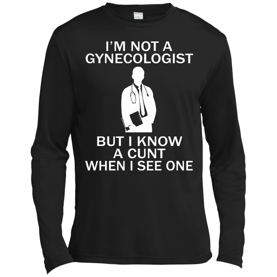I'm Not A Gynecologist But I Know A Cunt When I See One Shirt, Sweatshirt - TeeDragons