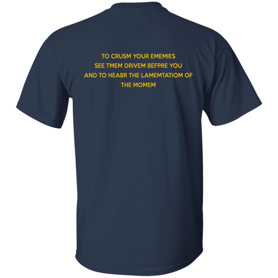 To Crusm Your Ememies See Tmem Drivem Befpre Shirt