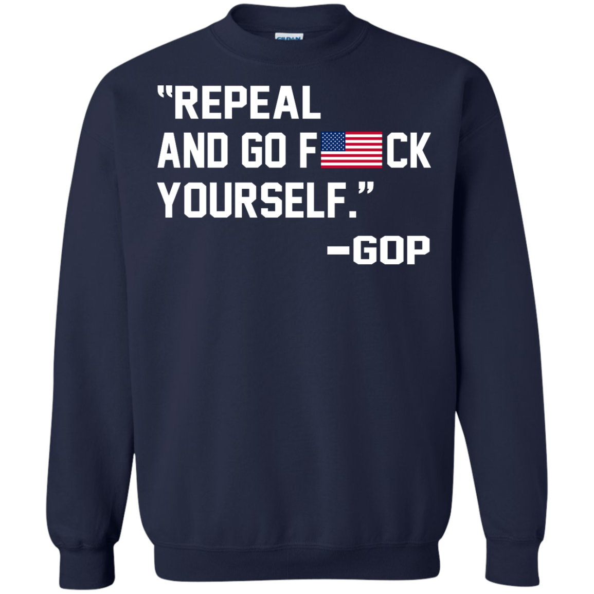 "Repeal And Go F*ck Yourself" - GOP Shirt, Hoodie, Tank - TeeDragons