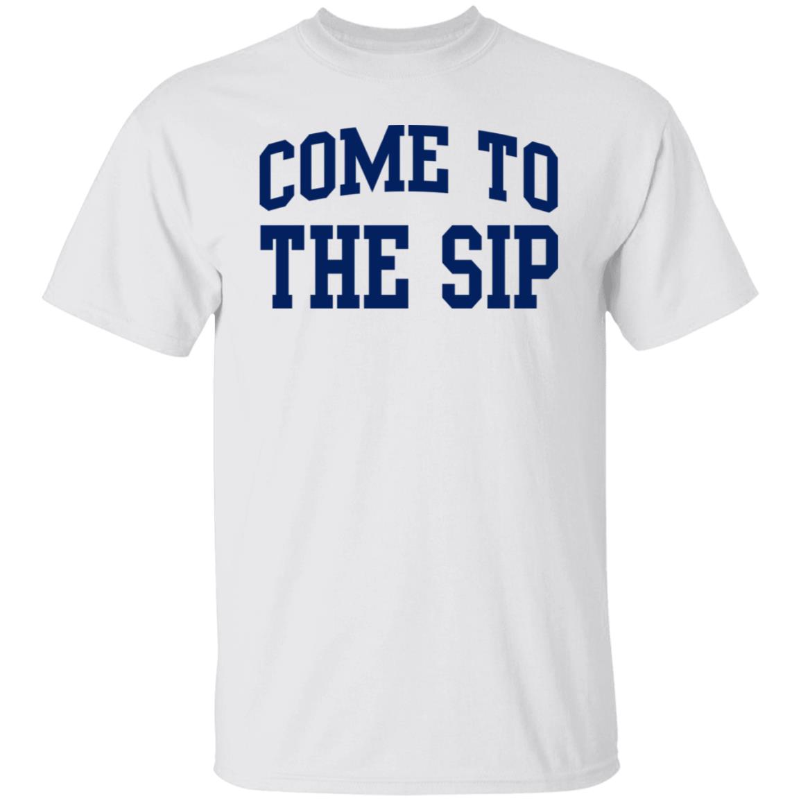 Come To The Sip Shirt