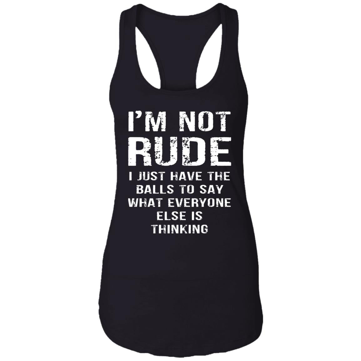 I’m Not Rude I Just Have The Balls To Say What Everyone Else Is Thinking Shirt