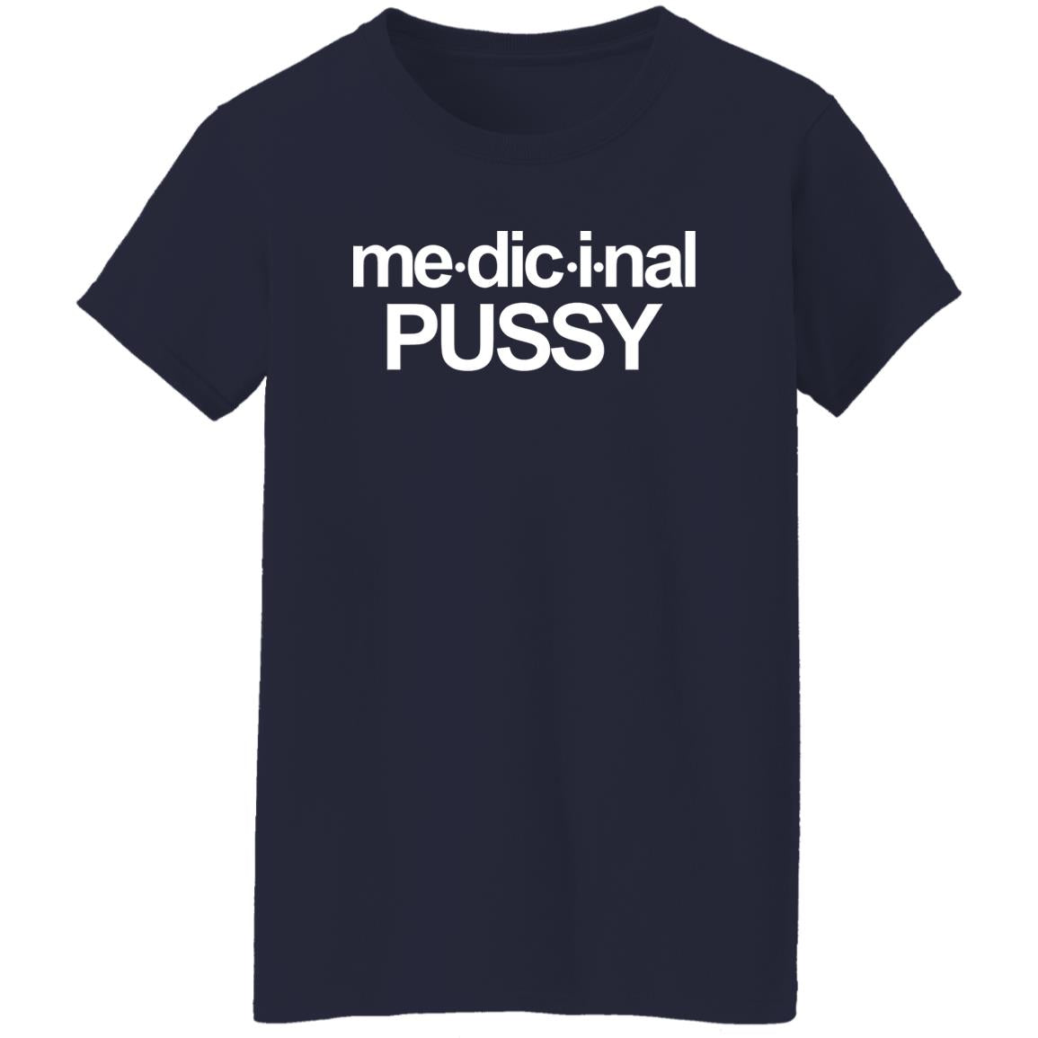 Me-dic-i-nal Pussy Shirt
